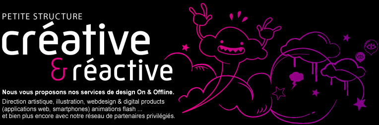 Petite structure créative et réactive, nous vous proposons nos services de design On & Offline : Direction artistique, illustration, webdesign & digital products (applications web, smartphones) animations flash ... et bien plus encore avec notre réseau de partenaires privilégiés.