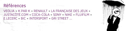 Références Veolia • K par K • Renault • La Française des Jeux • Justacôté.com • Coca-Cola • Sony • Nike • Fujifilm • E.Lecerc • Bic • Intersport • GRI Street ...